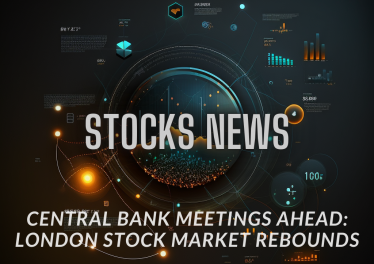 Central Bank Meetings Ahead: London Stock Market Rebounds